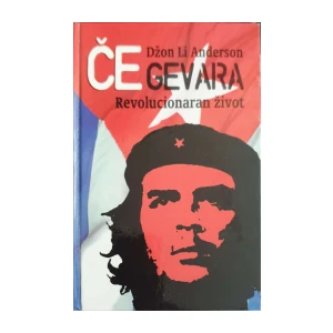 Džon Li Anderson: Če Gevara - Revolucionaran život