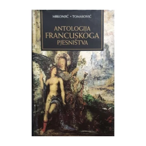 Zvonimir Mrkonjić, Mirko Tomasović: Antologija francuskoga pjesništva