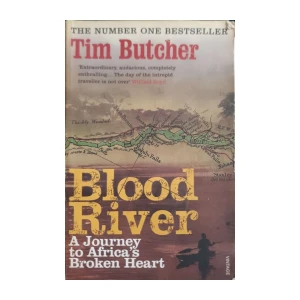 Tim Butcher: Blood River - A Journey to Africa's Broken Heart