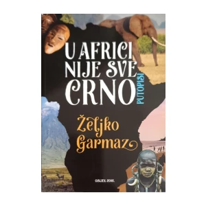 Željko Garmaz: U Africi nije sve crno