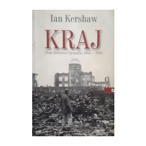 Ian Kershaw: Kraj - Slom Hitlerove Njemačke 1944. – 1945