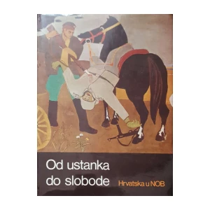 Ivan Jelić: Od ustanka do slobode - Hrvatska u NOB