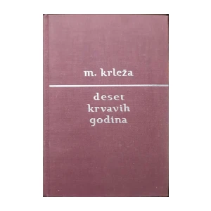 Miroslav Krleža: Deset krvavih godina i drugi politički eseji