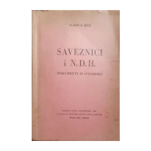 Vlaho A. Raić: Saveznici i N.D.H. - Dokumenti iz Švicarske