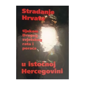 Ivica Puljić, Stanislav Vukorep, Đuro Bender: Stradanja Hrvata tijekom Drugog svjetskog rata i poraća u istočnoj Hercegovini