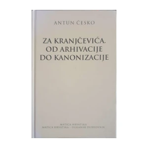 Antun Česko: Za Kranjčevića. Od arhivacije do kanonizacije