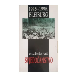 Miljenko Perić: Svjedočanstvo - Bleiburg 1945-1995