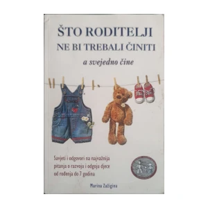 Marina Zažigina: Što roditelji ne bi trebali činiti, a svejedno čine