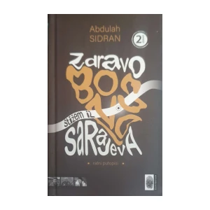Abdulah Sidran: Zdravo Bosno, stižem iz Sarajeva