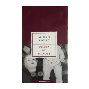 Mirko Kovač: Vrata od utrobe