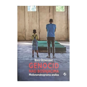 Enis Omerović: Genocid nad Bošnjacima - međunarodnopravna analiza