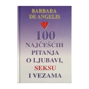 Barbara De Angelis: 100 najčešćih pitanja o ljubavi, seksu i vezama