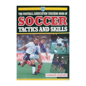 Charles Hughes: The Football Association Coaching Book of Soccer - Tactics and Skills
