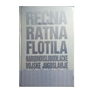 Boško Antić: Rečna ratna flotila Narodnooslobodilačke vojske Jugoslavije