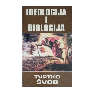 Tvrtko Švob: Ideologija i biologija