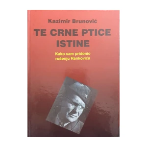 Kazimir Brunović: Te crne ptice istine - kako sam pridonio rušenju Rankovića