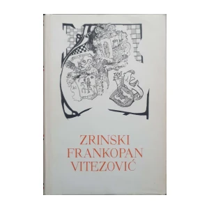 P. Zrinski, F. Frankopan, P. Vitezović: Izabrana djela
