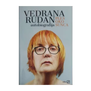 Vedrana Rudan: Ples oko Sunca - autobiografija