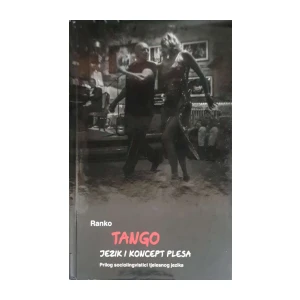 Ranko Tango: Tango – jezik i koncept plesa