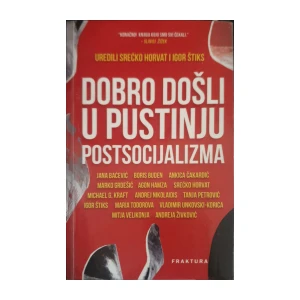Srećko Horvat, Igor Štiks: Dobro došli u pustinju postsocijalizma