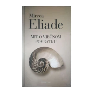 Mircea Eliade: Mit o vječnom povratku