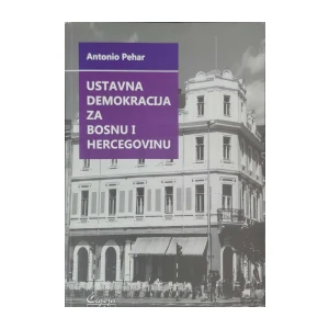 Antonio Pehar:  Ustavna demokracija za Bosnu i Hercegovinu
