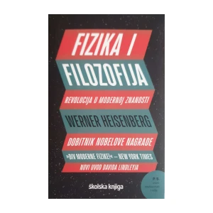 Werner Heisenberg: Fizika i filozofija - revolucija u modernoj znanosti