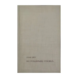 Zane Grey: Do posljednjeg čovjeka