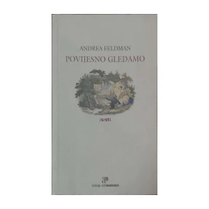 Andrea Feldman: Povijesno gledamo