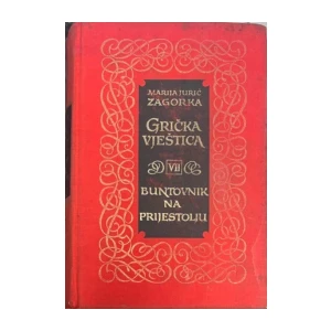 Marija Jurić Zagorka: Grička vještica VII- Buntovnik na prijestolju