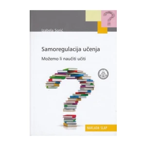 Sorić Izabela: Samoregulacija učenja: Možemo li naučiti učiti