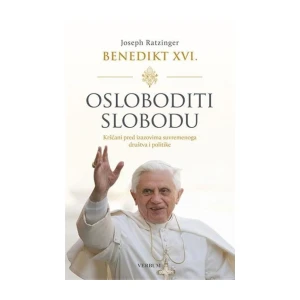 Ratzinger Joseph: Osloboditi slobodu