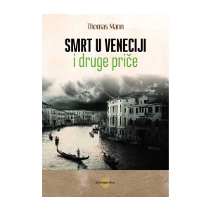Mann Thomas: Smrt u Veneciji i druge priče