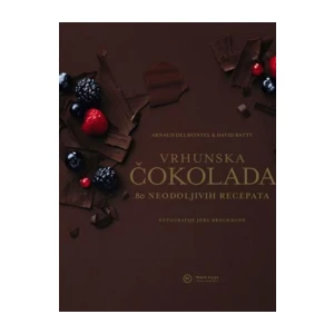 Arnaud Delmontel: David Batty: Vrhunska čokolada: 80 neodoljivih recepata