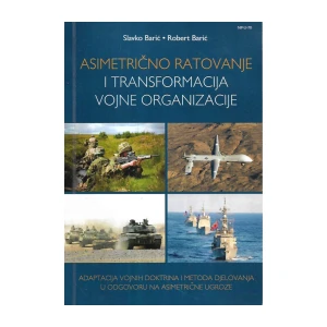 Barić Slavko: Barić Robert: Asimetrično ratovanje i transformacija vojne organizacije (2.dop.izd.)