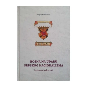 Mujo Demirović: Bosna na udaru srpskog nacionalizma - Izabrani tekstovi
