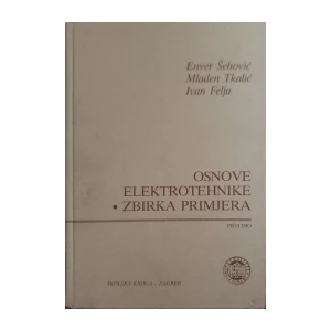 Enver Šehović, Mladen Tkalić, Ivan Felja: Osnove elektrotehnike - Zbirka primjera 1