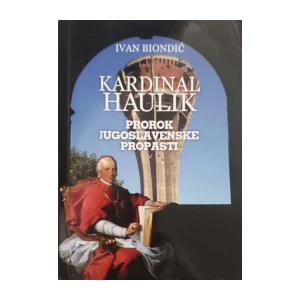 Ivan Biondić: Kardinal Haulik – Prorok jugoslavenske propasti