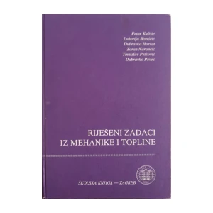 Petar Kulišić, Lahorija Bistričić, Dubravko Horvat, Zoran Narančić, Tomislav Petković, Dubravko Pevec: Riješeni zadaci iz mehanike i topline