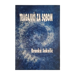 Branka Jakelić: Tragajući za sobom