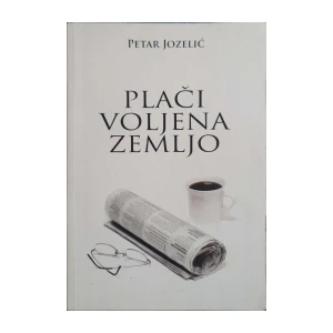 Petar Jozelić: Plači, voljena zemljo
