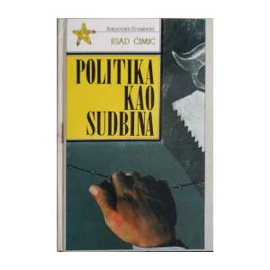 Esad Ćimić: Politika kao sudbina