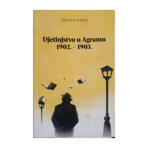 Miroslav Krleža: Djetinjstvo u Agramu 1902. – 1903