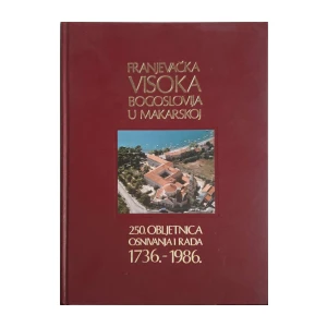 Franjevačka visoka bogoslovija u Makarskoj - 250. obljetnica osnivanja i rada 1736.–1986