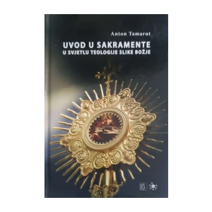 Anton Tamarut: Uvod u sakramente u svjetlu teologije slike Božje