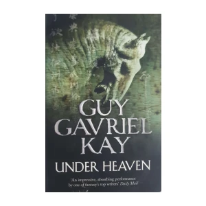 Guy Gavriel Kay: Under Heaven