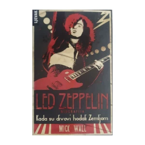 Mick Wall: Kada su divovi hodali Zemljom – Led Zeppelin biografija