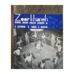 K. Kazemaini, Samuel S. Babayan: Zoor Khaneh - Iranian Ancient Athletic Exercises