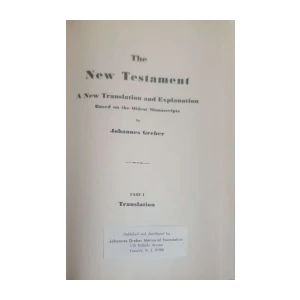 Johannes Greber: The New Testament - A New Translation and Explanation Based on the Oldest Manuscripts