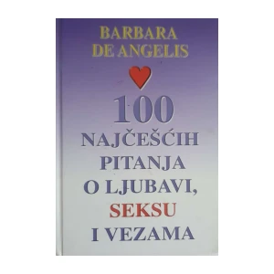 Barbara De Angelis: 100 najčešćih pitanja o ljubavi, seksu i vezama